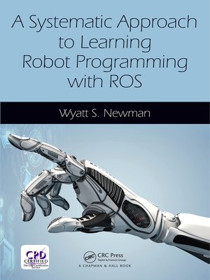 cover image of A Systematic Approach to Learning Robot Programming with ROS